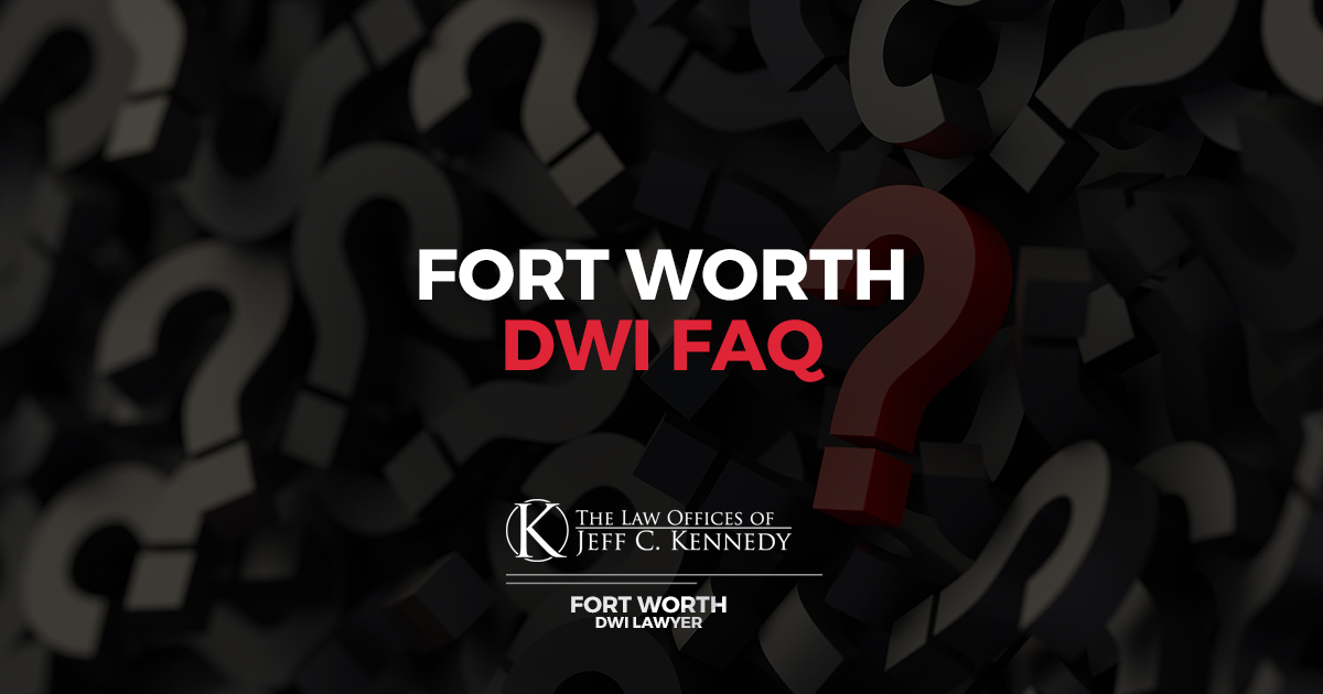 Fort Worth DWI FAQ | Offering Free Consultations