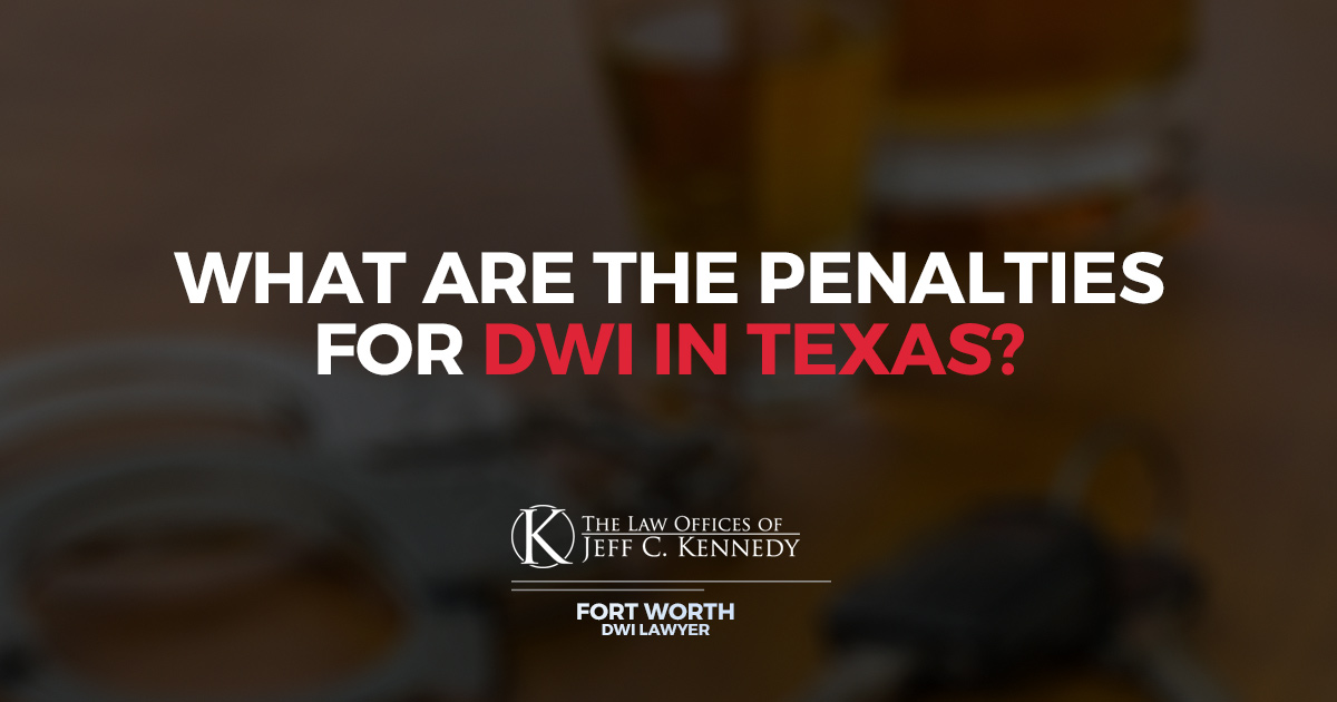 What Are The Penalties For DWI In Texas? | Offering Free Consultations