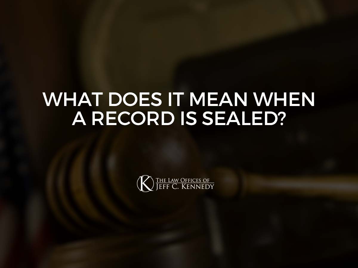 What Does It Mean When a Record Is Sealed? The Law Offices of Jeff C